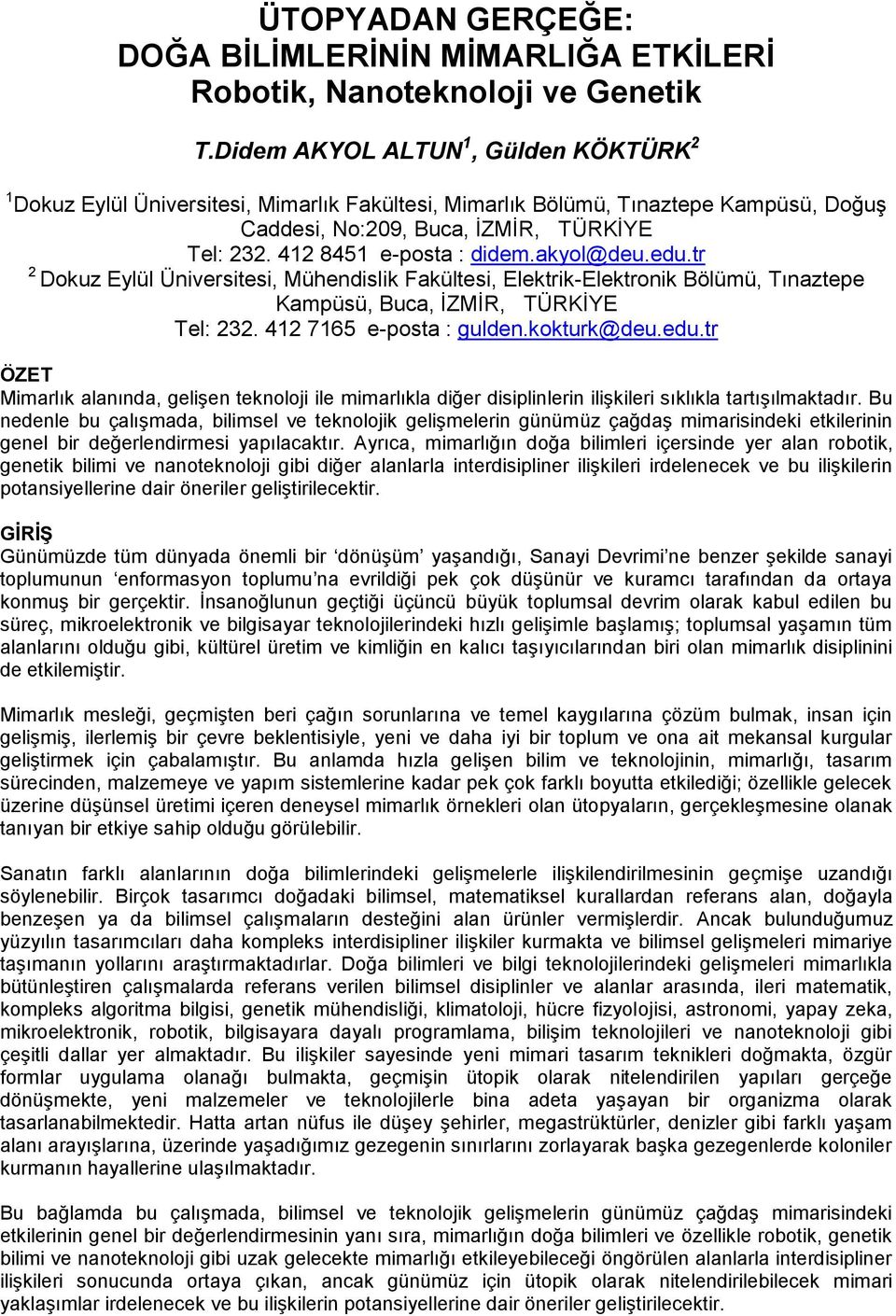 412 8451 e-posta : didem.akyol@deu.edu.tr 2 Dokuz Eylül Üniversitesi, Mühendislik Fakültesi, Elektrik-Elektronik Bölümü, Tınaztepe Kampüsü, Buca, ĠZMĠR, TÜRKĠYE Tel: 232. 412 7165 e-posta : gulden.