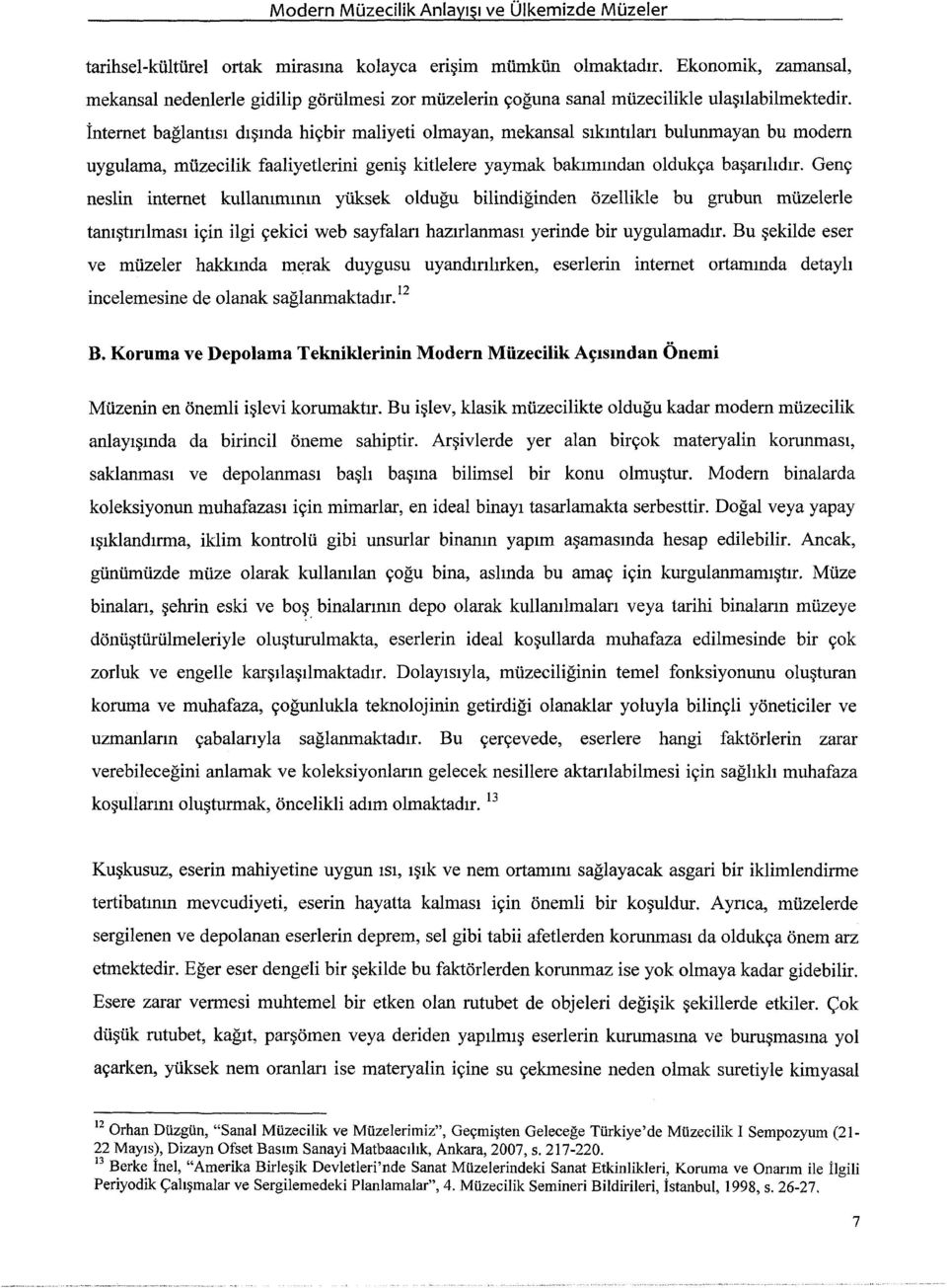 İnternet bağlantısı dışında hiçbir maliyeti olmayan, mekansal sıkıntıları bulunmayan bu modern uygulama, müzecilik faaliyetlerini geniş kitlelere yaymak bakımından oldukça başarılıdır.