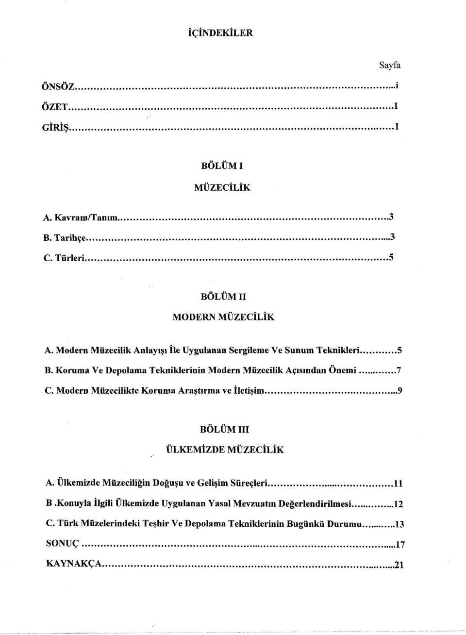 Modern Müzecilikte Koruma Araştırma ve İletişim 9 BÖLÜM III ÜLKEMİZDE MÜZECİLİK A. Ülkemizde Müzeciliğin Doğuşu ve Gelişim Süreçleri 11 B.