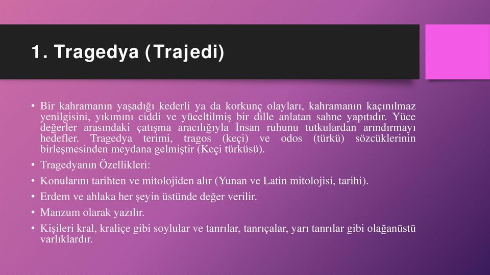 Tragedya terimi, tragos (keçi) ve odos (türkü) sözcüklerinin birleşmesinden meydana gelmiştir (Keçi türküsü).