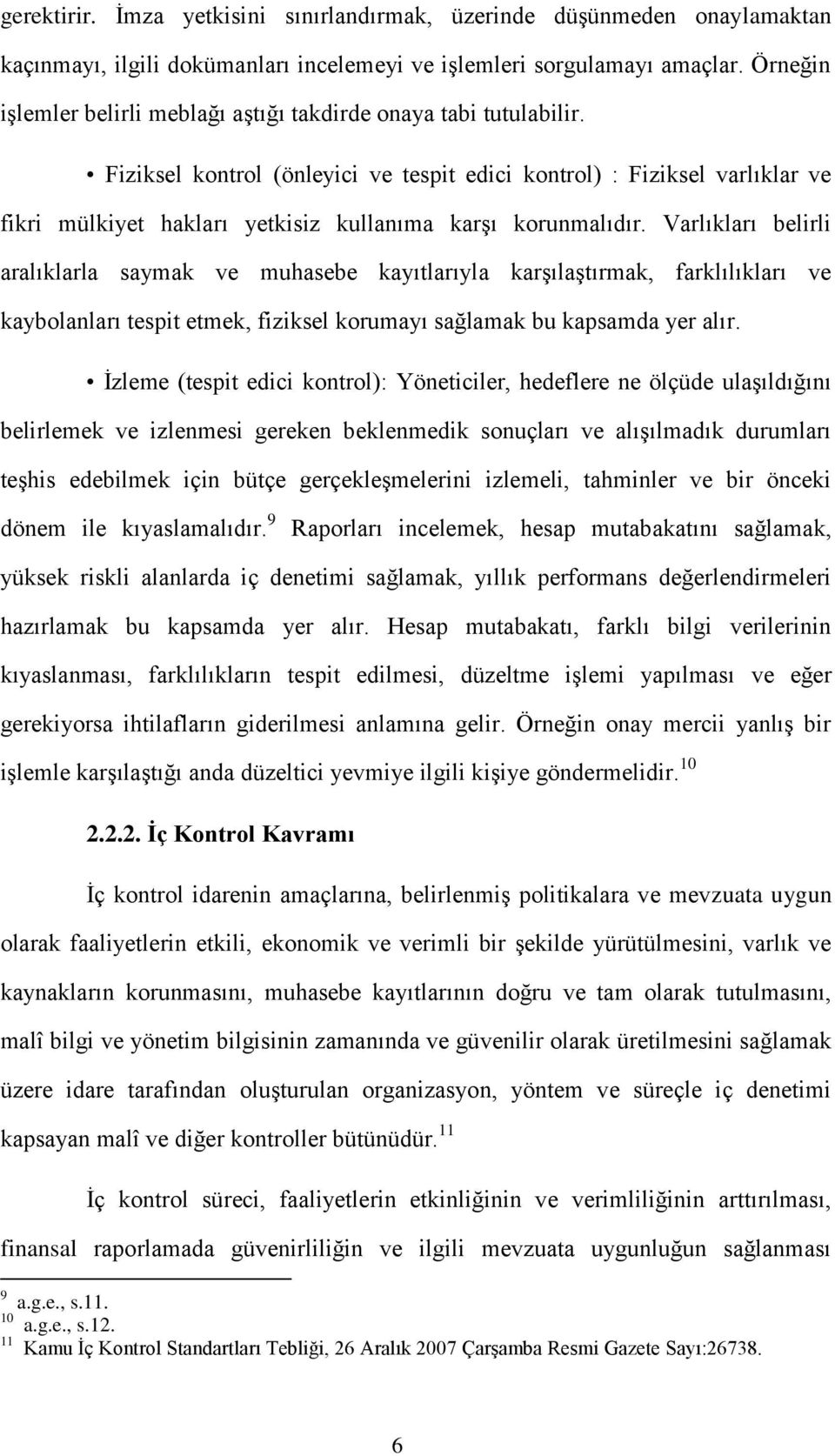 Fiziksel kontrol (önleyici ve tespit edici kontrol) : Fiziksel varlıklar ve fikri mülkiyet hakları yetkisiz kullanıma karşı korunmalıdır.