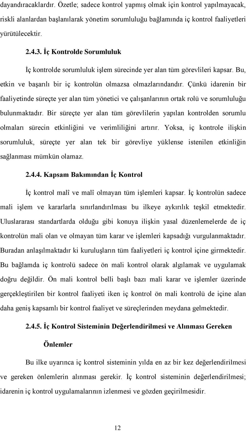 Çünkü idarenin bir faaliyetinde süreçte yer alan tüm yönetici ve çalışanlarının ortak rolü ve sorumluluğu bulunmaktadır.