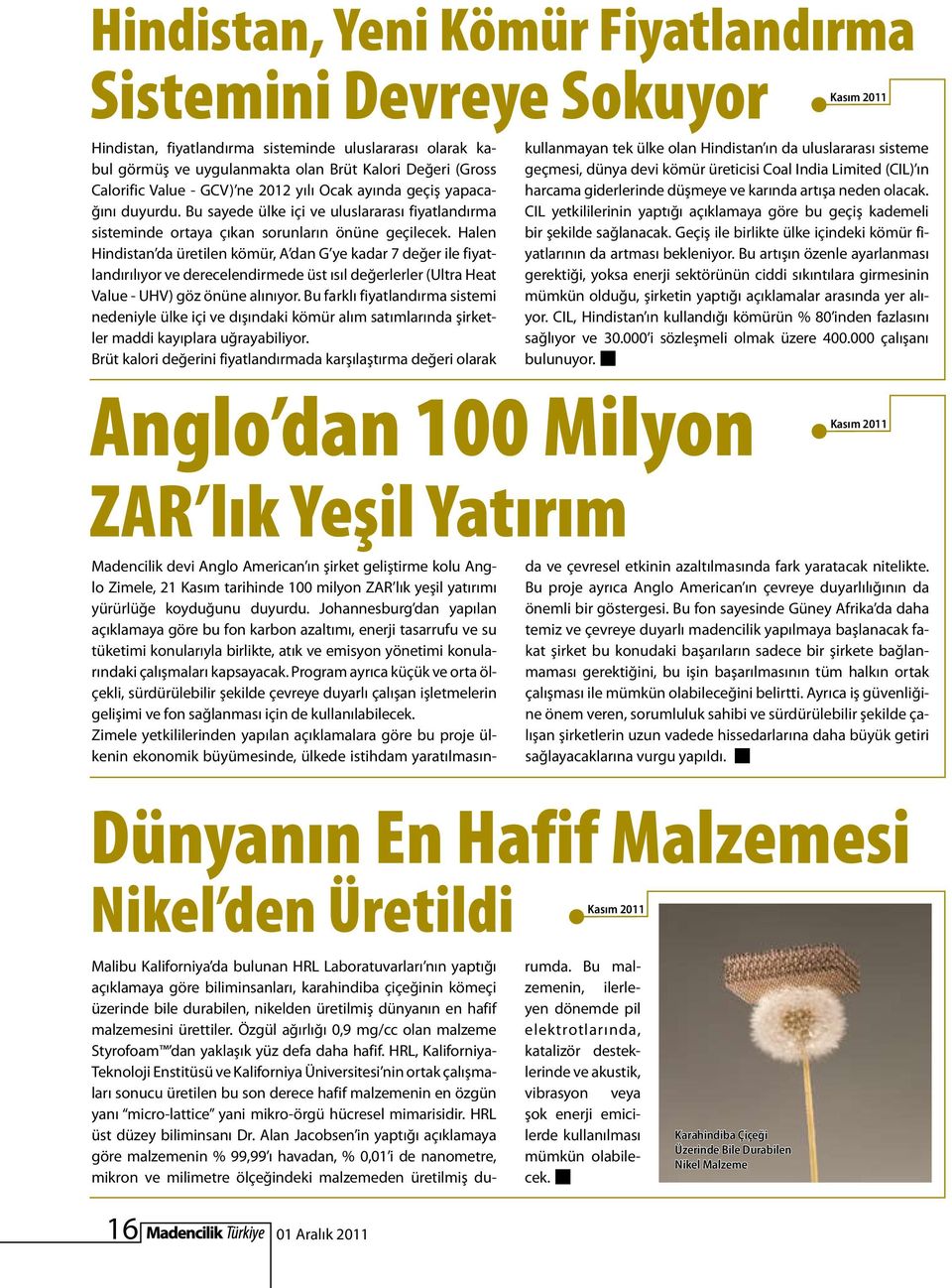 Halen Hindistan da üretilen kömür, A dan G ye kadar 7 değer ile fiyatlandırılıyor ve derecelendirmede üst ısıl değerlerler (Ultra Heat Value - UHV) göz önüne alınıyor.