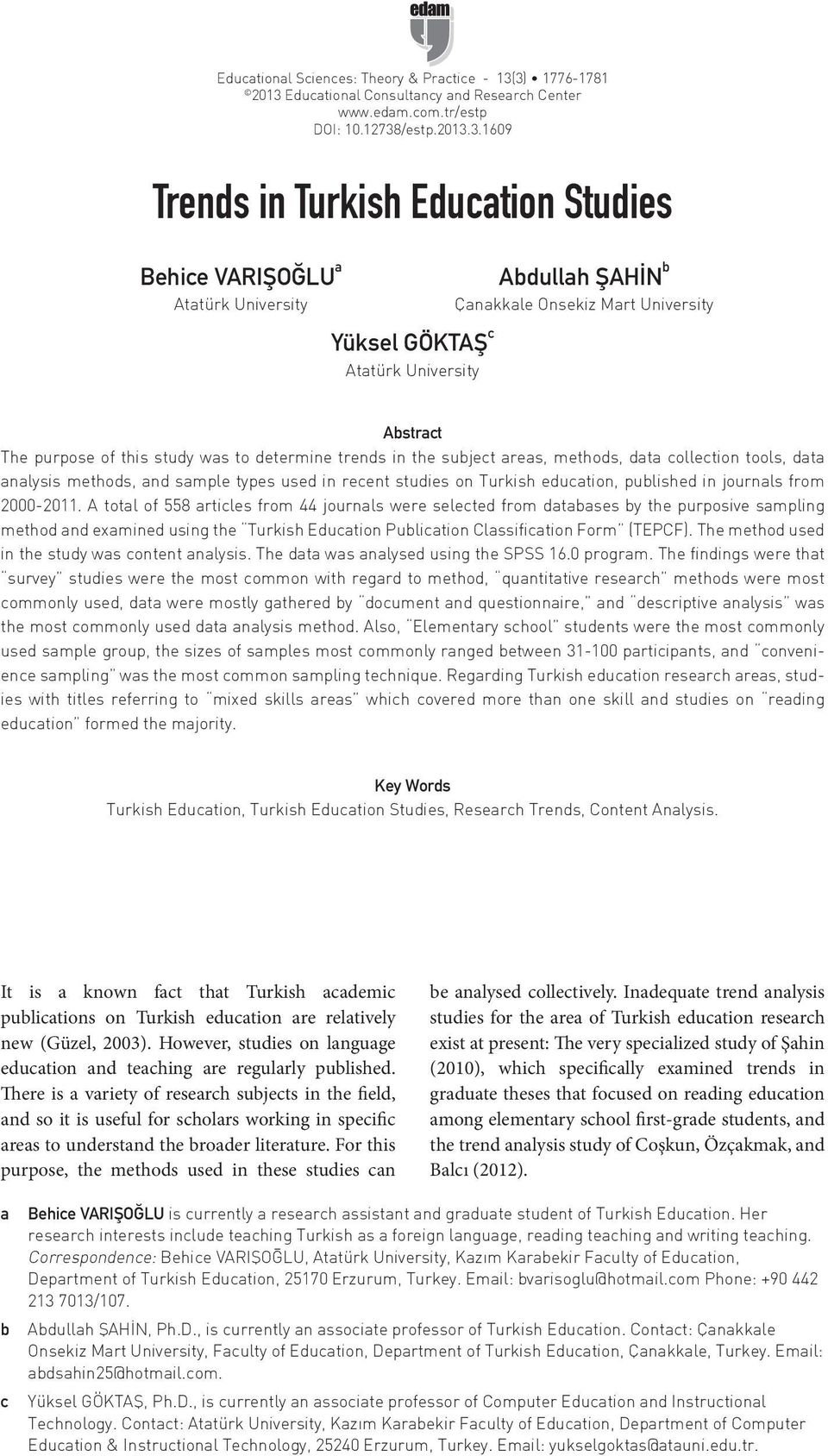 ŞAHİN b Çanakkale Onsekiz Mart University Yüksel GÖKTAŞ c Atatürk University Abstract The purpose of this study was to determine trends in the subject areas, methods, data collection tools, data