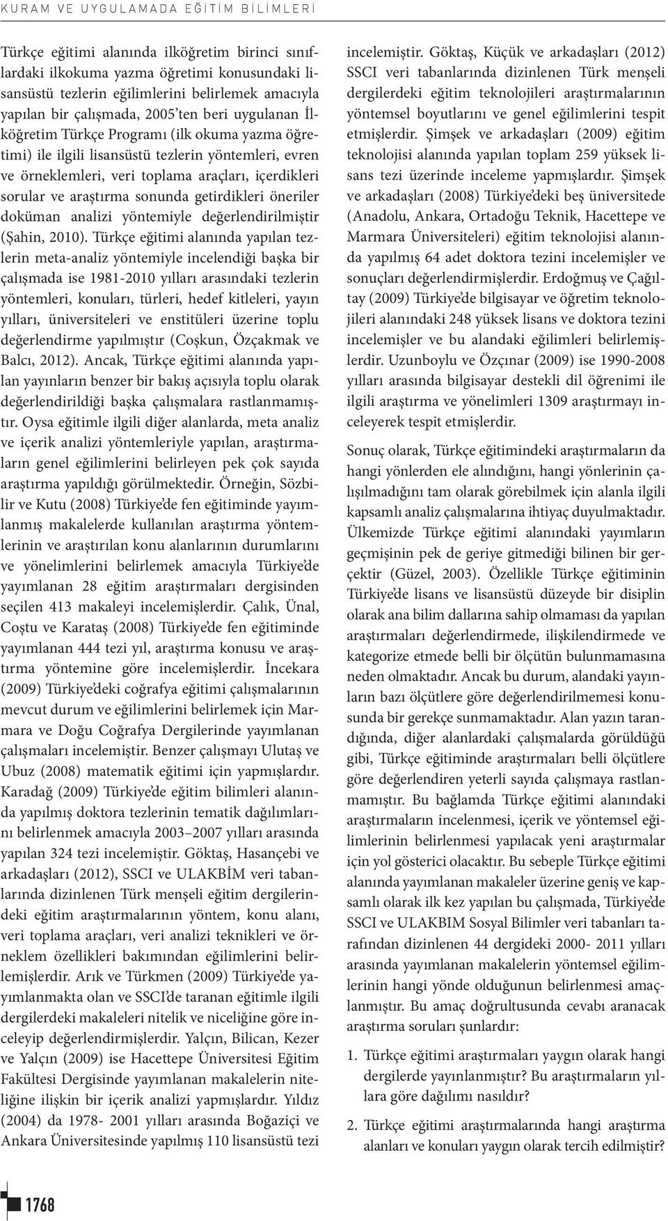 ve araştırma sonunda getirdikleri öneriler doküman analizi yöntemiyle değerlendirilmiştir (Şahin, 2010).