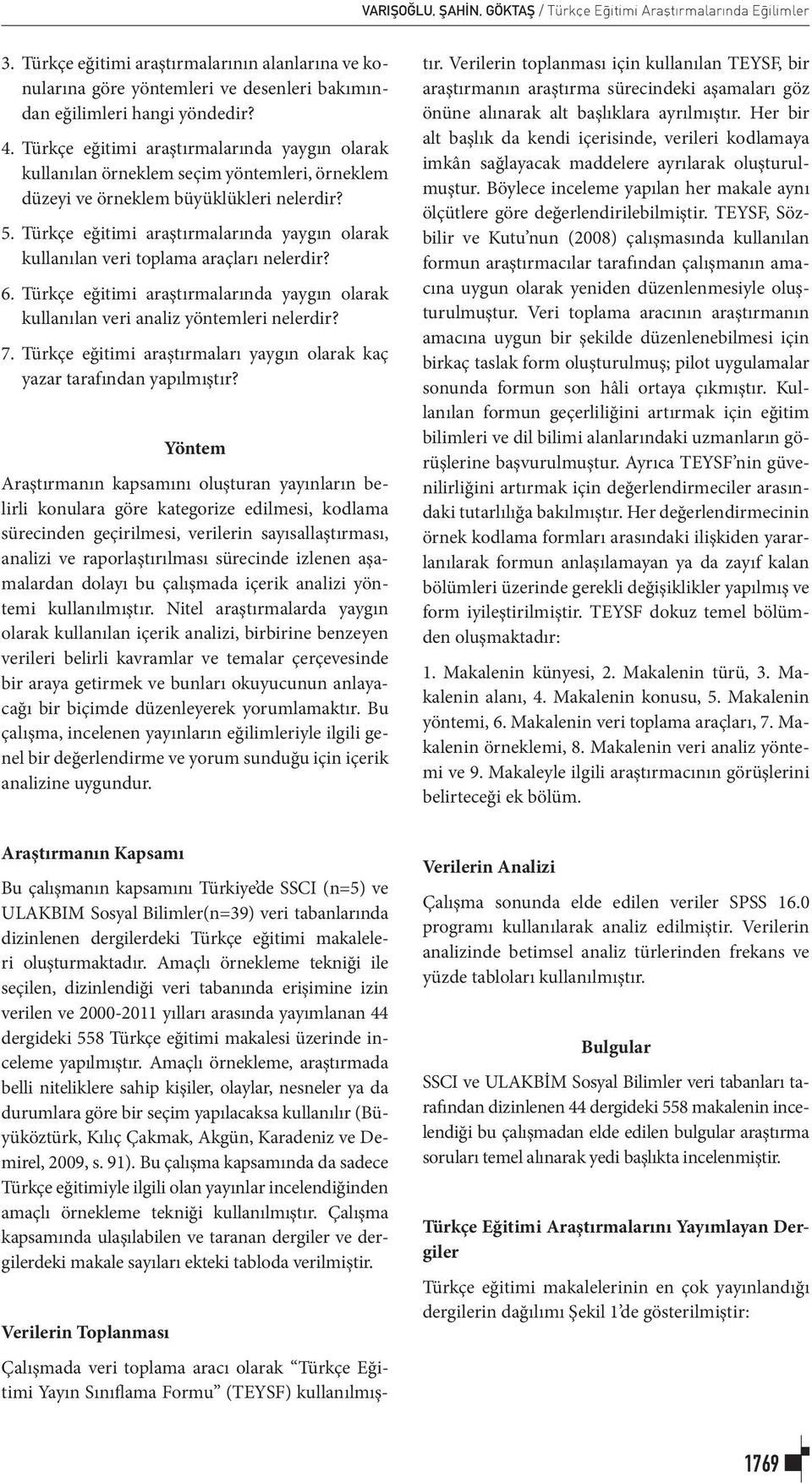 Türkçe eğitimi araştırmalarında yaygın olarak kullanılan veri toplama araçları nelerdir? 6. Türkçe eğitimi araştırmalarında yaygın olarak kullanılan veri analiz yöntemleri nelerdir? 7.