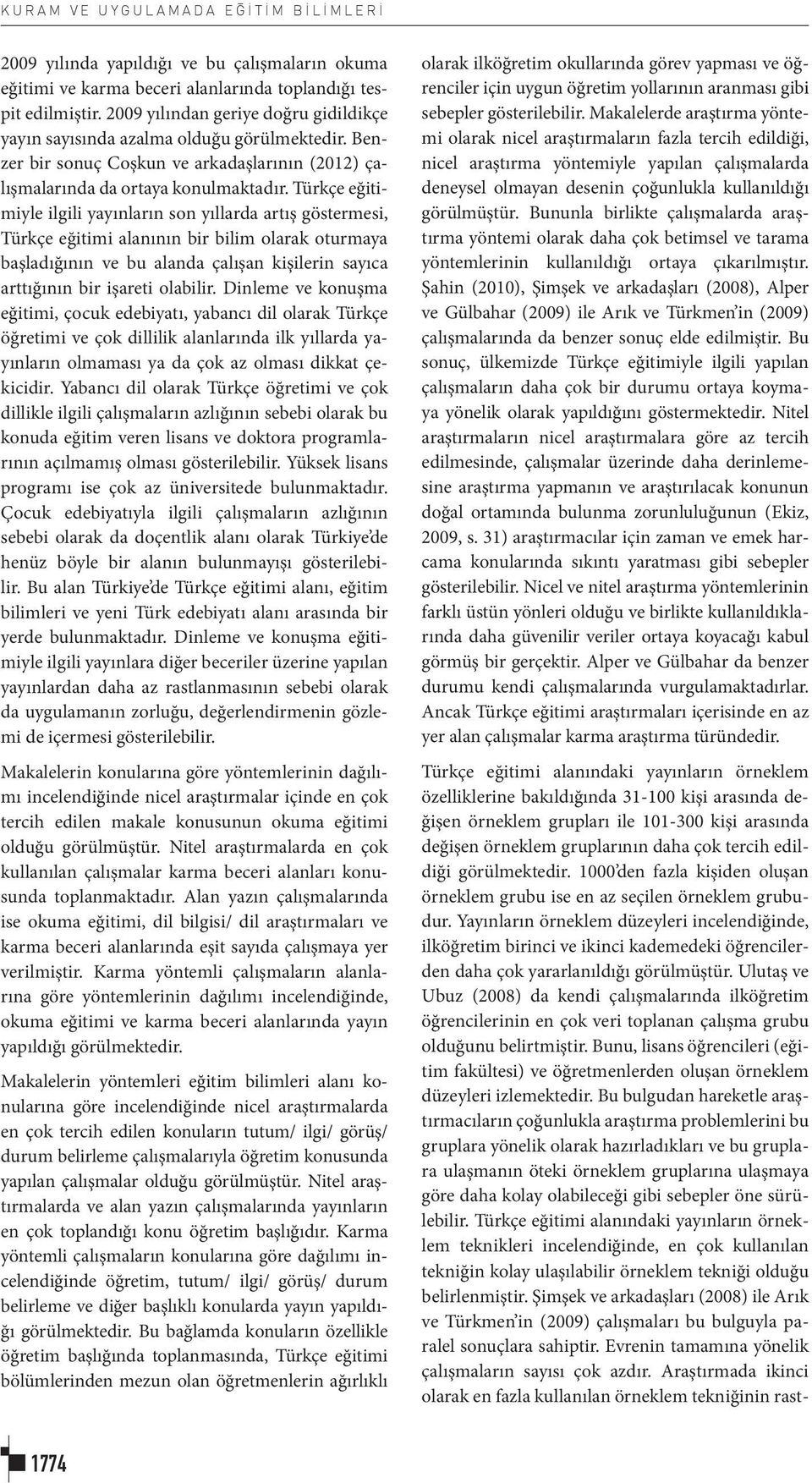 Türkçe eğitimiyle ilgili yayınların son yıllarda artış göstermesi, Türkçe eğitimi alanının bir bilim olarak oturmaya başladığının ve bu alanda çalışan kişilerin sayıca arttığının bir işareti olabilir.