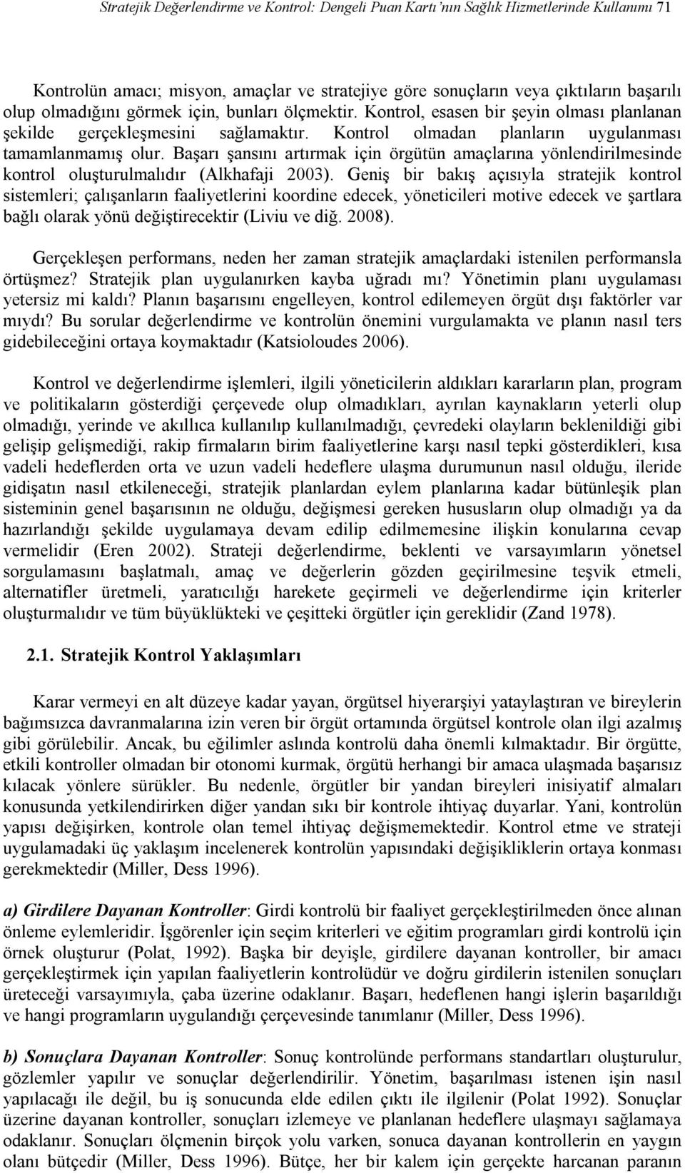 Başarı şansını artırmak için örgütün amaçlarına yönlendirilmesinde kontrol oluşturulmalıdır (Alkhafaji 2003).