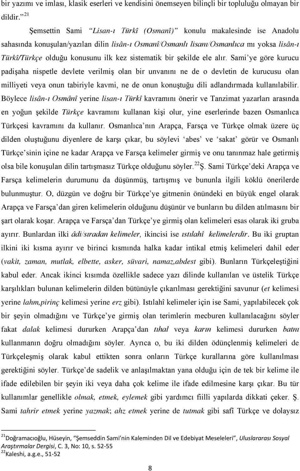 dilin lisân-ı Osmanî/Osmanlı lisanı/osmanlıca mı yoksa lisân-ı Türkî/Türkçe olduğu konusunu ilk kez sistematik bir şekilde ele alır.