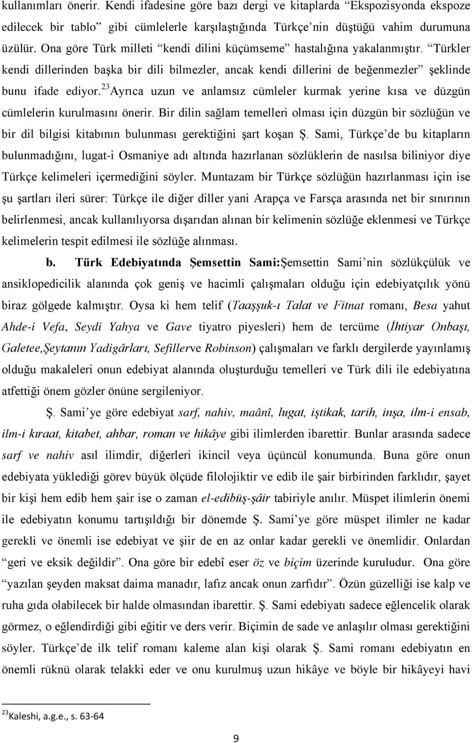 23 Ayrıca uzun ve anlamsız cümleler kurmak yerine kısa ve düzgün cümlelerin kurulmasını önerir.