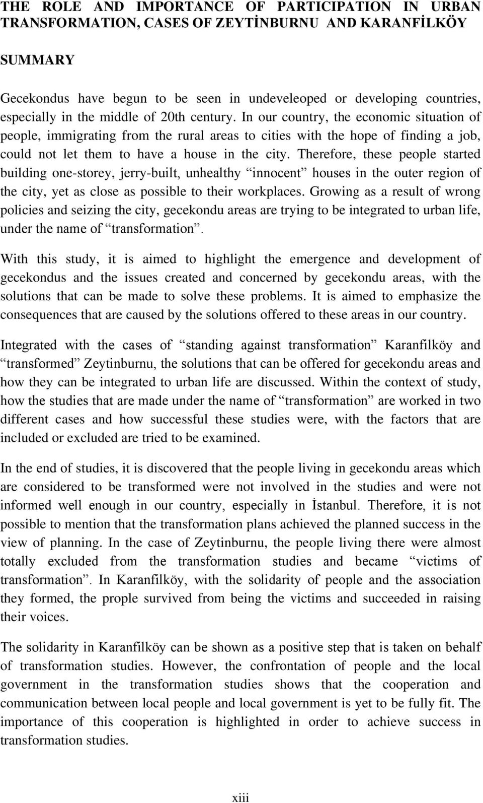 Therefore, these people started building one-storey, jerry-built, unhealthy innocent houses in the outer region of the city, yet as close as possible to their workplaces.