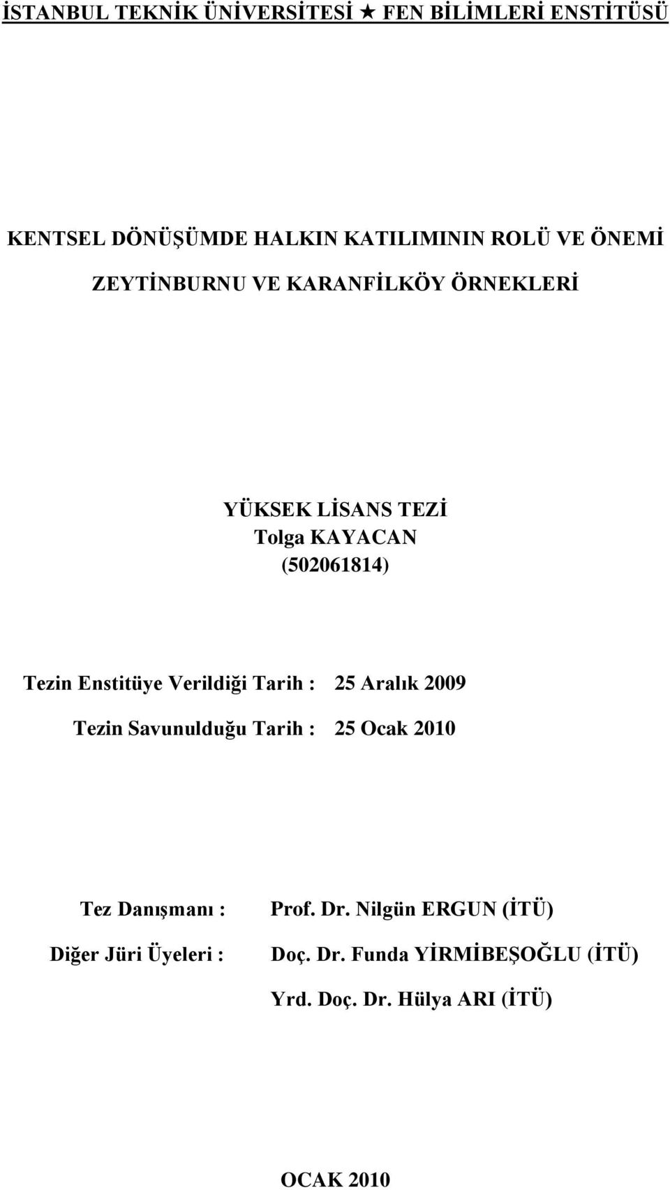 Verildiği Tarih : 25 Aralık 2009 Tezin Savunulduğu Tarih : 25 Ocak 2010 Tez DanıĢmanı : Diğer Jüri