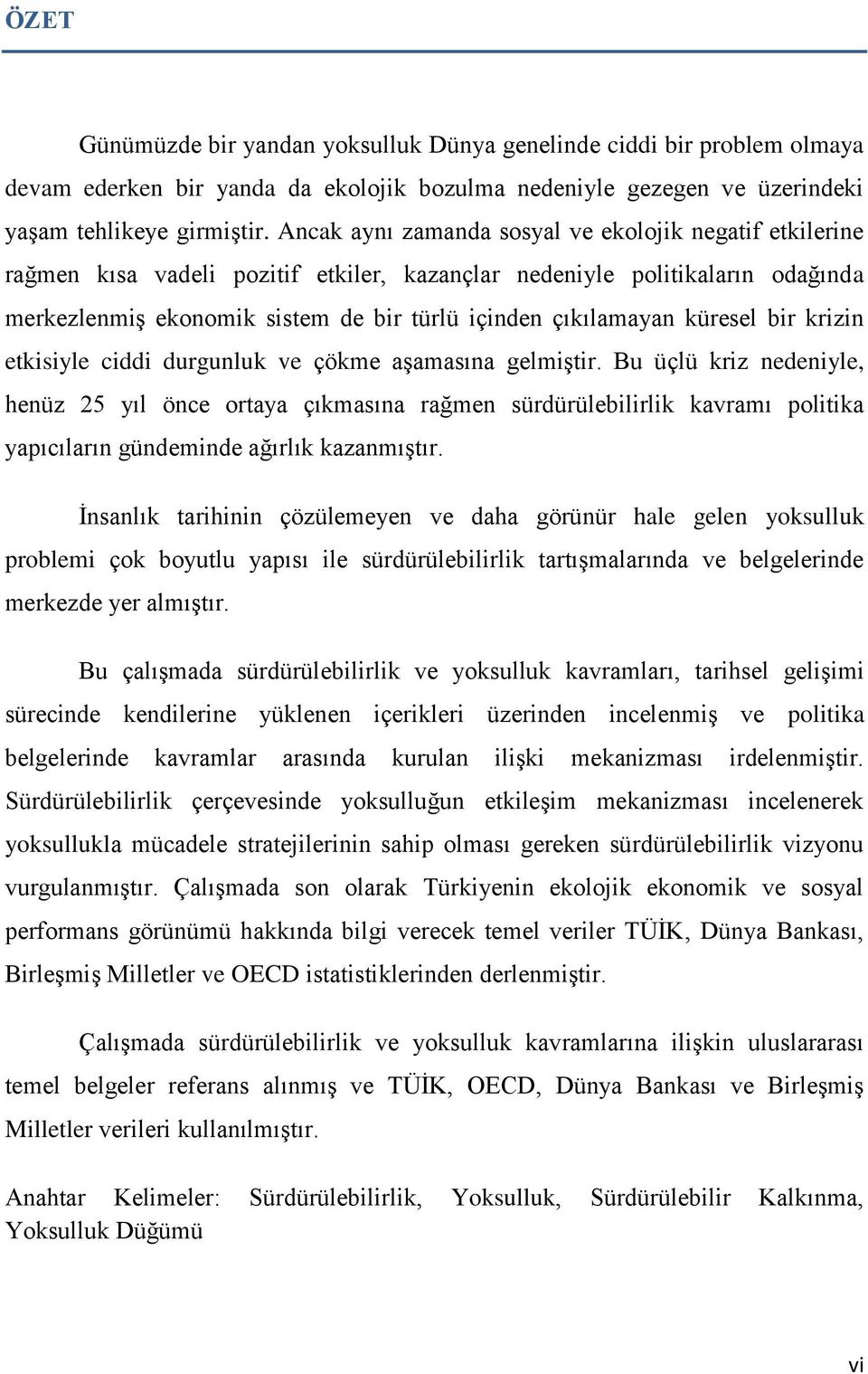 küresel bir krizin etkisiyle ciddi durgunluk ve çökme aşamasına gelmiştir.