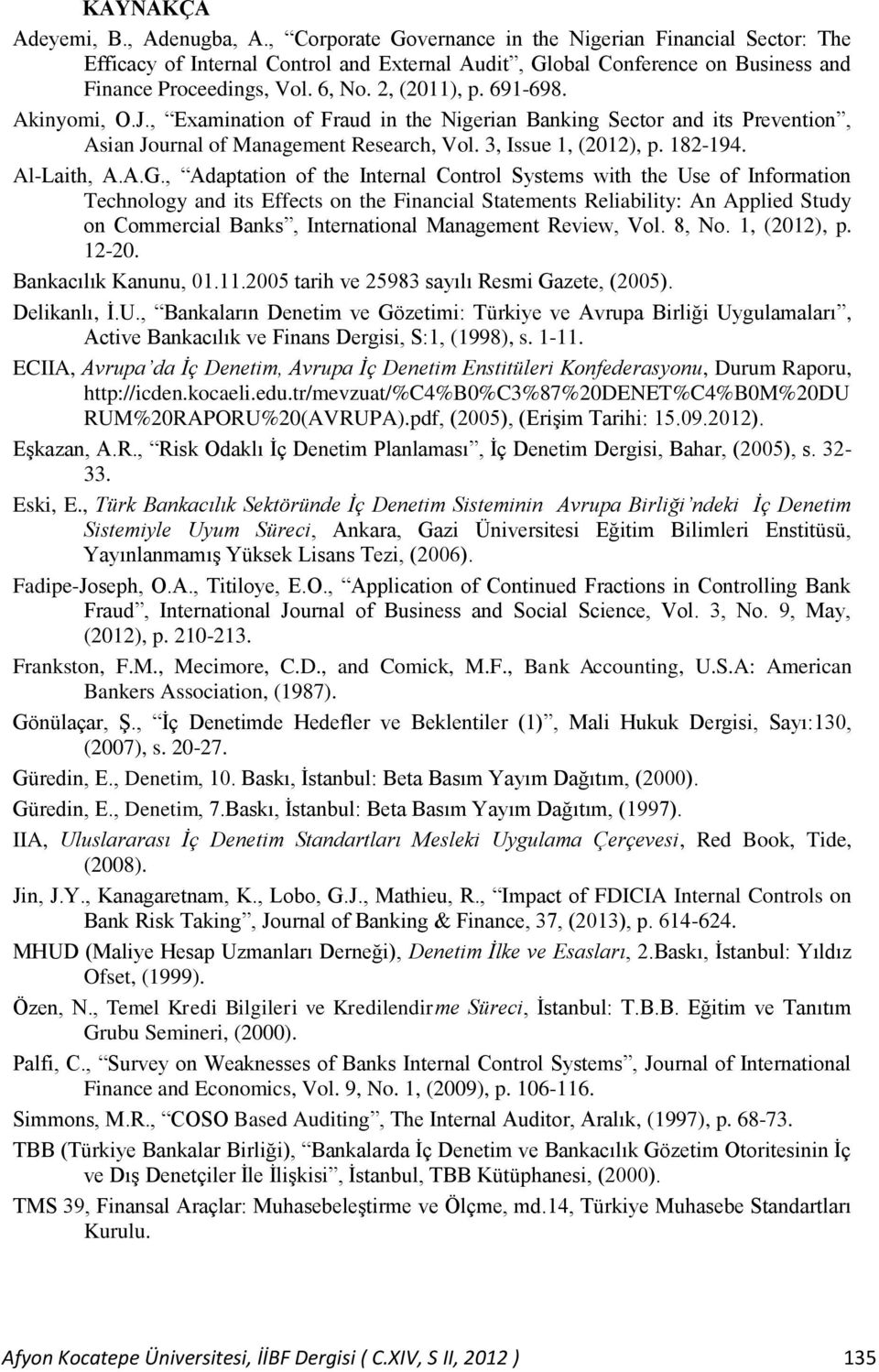 Akinyomi, O.J., Examination of Fraud in the Nigerian Banking Sector and its Prevention, Asian Journal of Management Research, Vol. 3, Issue 1, (2012), p. 182-194. Al-Laith, A.A.G.