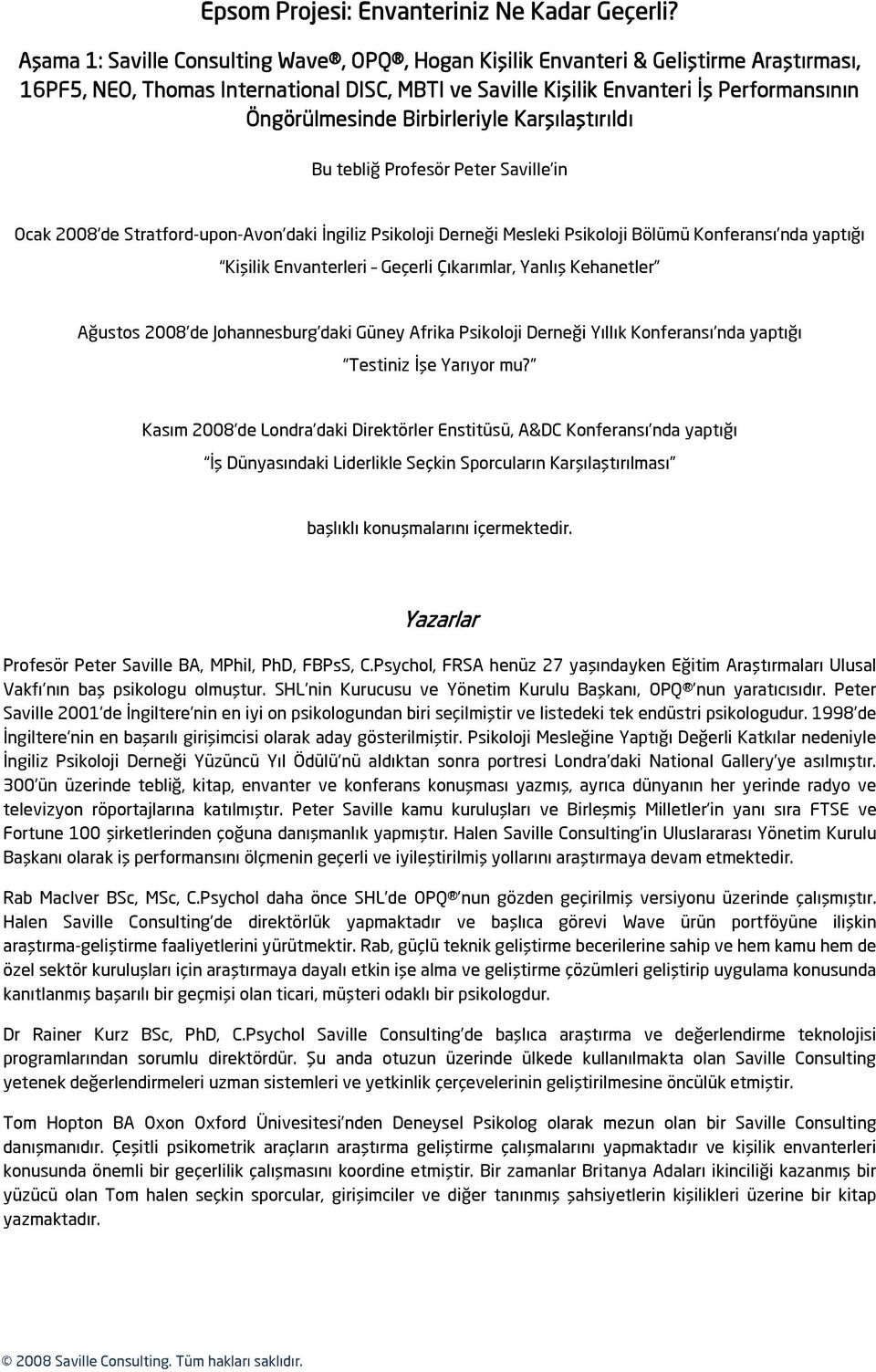 Birbirleriyle Karşılaştırıldı Bu tebliğ Profesör Peter Saville in Ocak 2008 de Stratford-upon-Avon daki İngiliz Psikoloji Derneği Mesleki Psikoloji Bölümü Konferansı nda yaptığı Kişilik Envanterleri