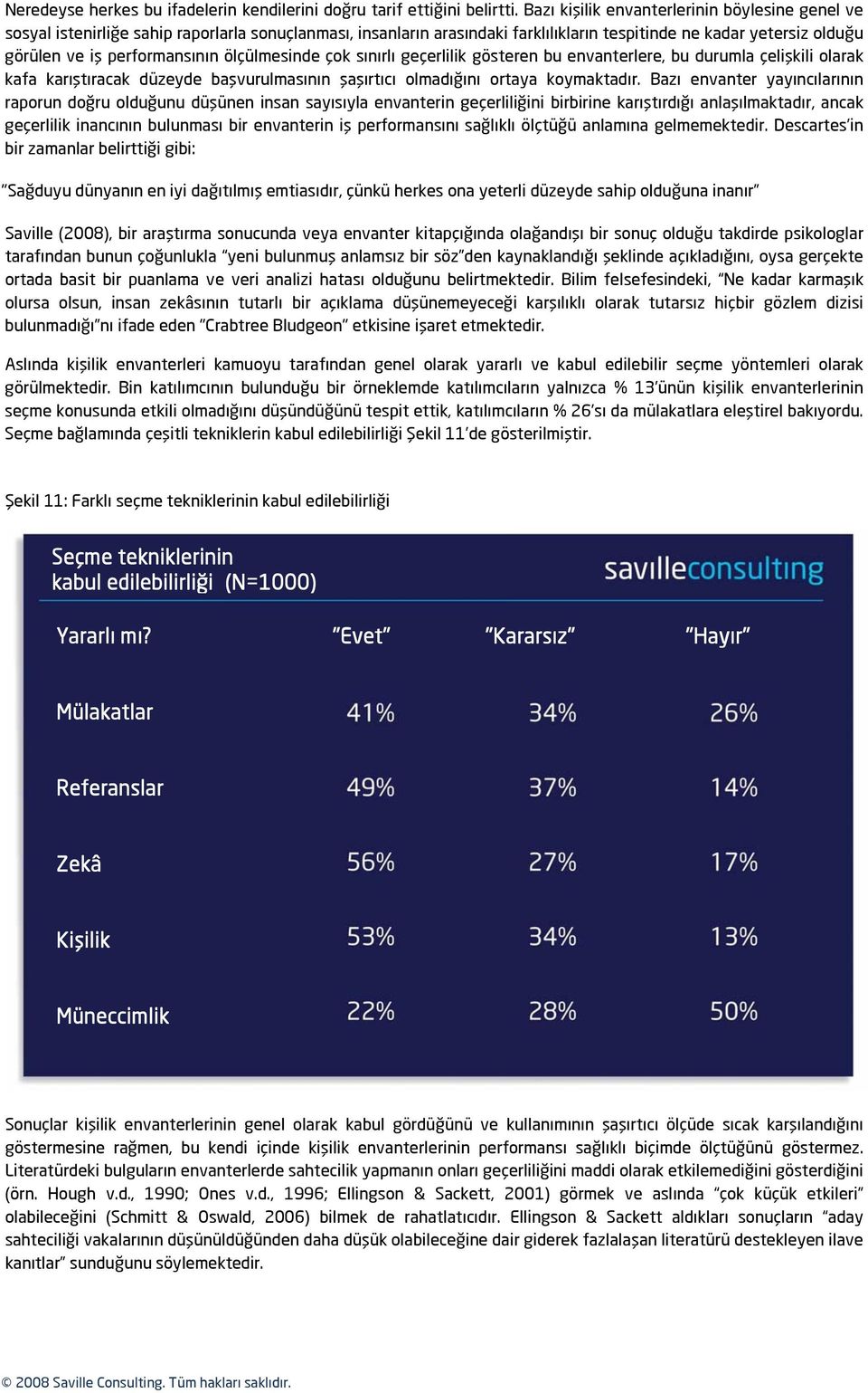 ölçülmesinde çok sınırlı geçerlilik gösteren bu envanterlere, bu durumla çelişkili olarak kafa karıştıracak düzeyde başvurulmasının şaşırtıcı olmadığını ortaya koymaktadır.