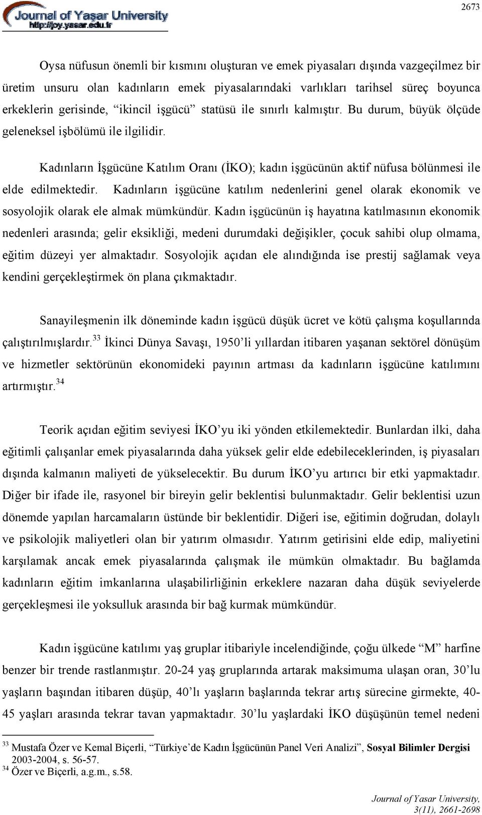 Kadınların İşgücüne Katılım Oranı (İKO); kadın işgücünün aktif nüfusa bölünmesi ile elde edilmektedir.