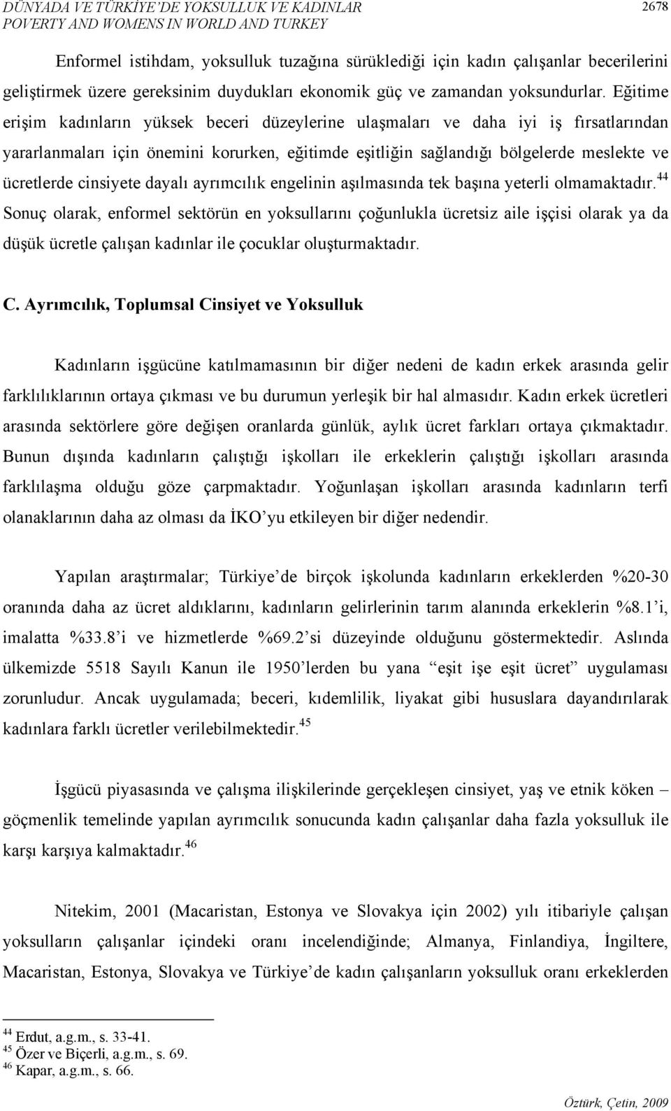 Eğitime erişim kadınların yüksek beceri düzeylerine ulaşmaları ve daha iyi iş fırsatlarından yararlanmaları için önemini korurken, eğitimde eşitliğin sağlandığı bölgelerde meslekte ve ücretlerde