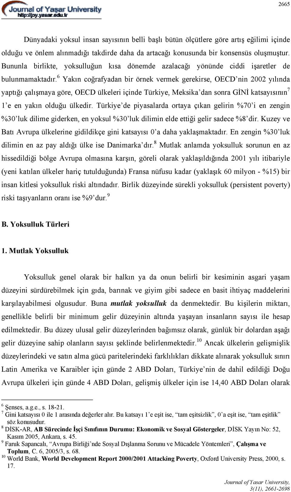 6 Yakın coğrafyadan bir örnek vermek gerekirse, OECD nin 2002 yılında yaptığı çalışmaya göre, OECD ülkeleri içinde Türkiye, Meksika dan sonra GİNİ katsayısının 7 1 e en yakın olduğu ülkedir.