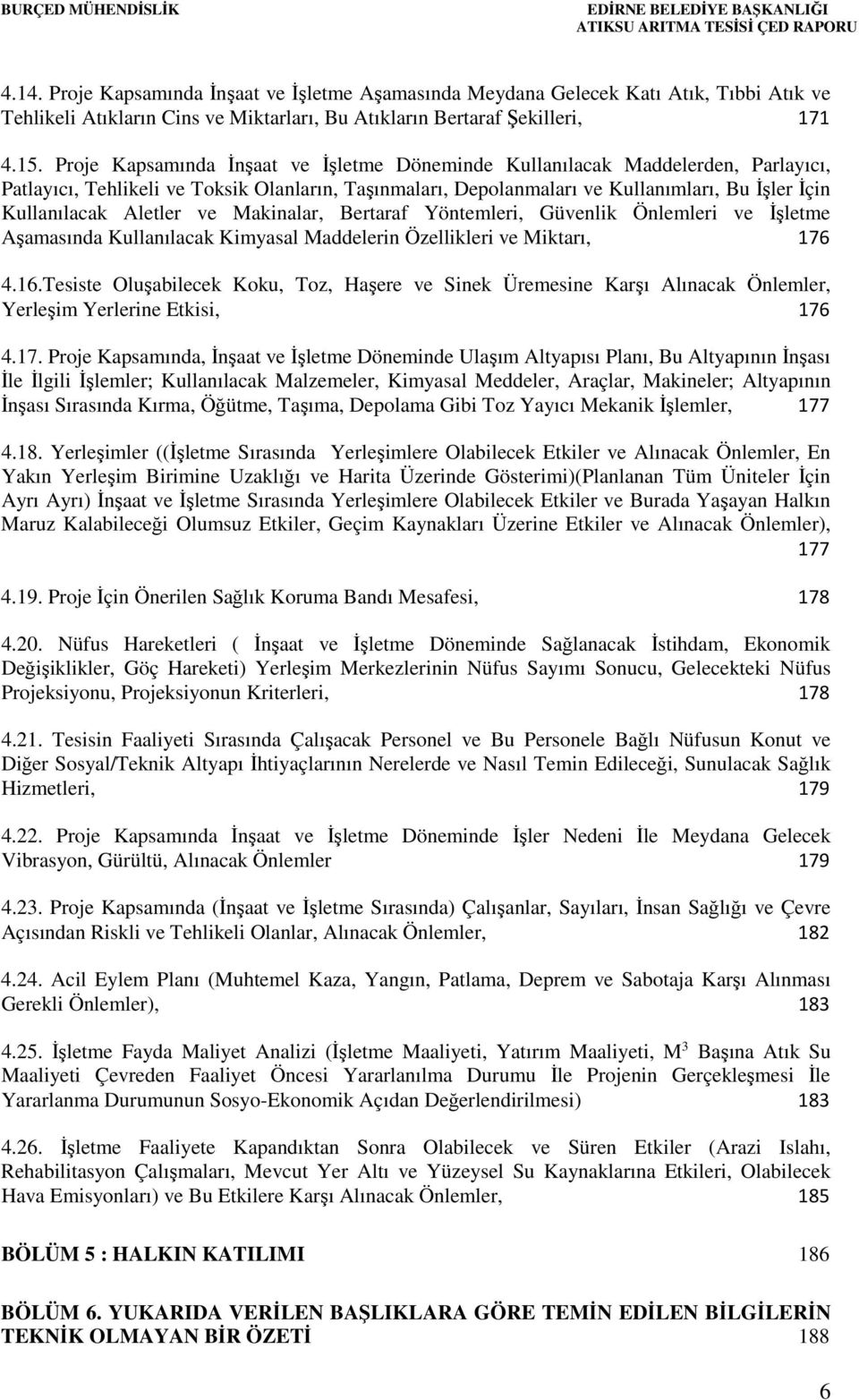 Aletler ve Makinalar, Bertaraf Yöntemleri, Güvenlik Önlemleri ve İşletme Aşamasında Kullanılacak Kimyasal Maddelerin Özellikleri ve Miktarı, 176 4.16.