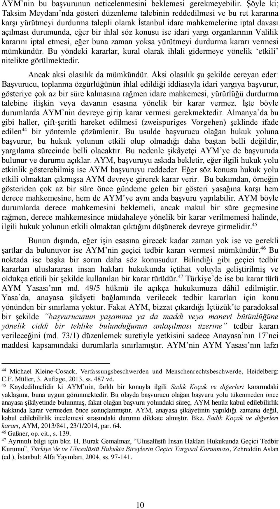 ihlal söz konusu ise idari yargı organlarının Valilik kararını iptal etmesi, eğer buna zaman yoksa yürütmeyi durdurma kararı vermesi mümkündür.