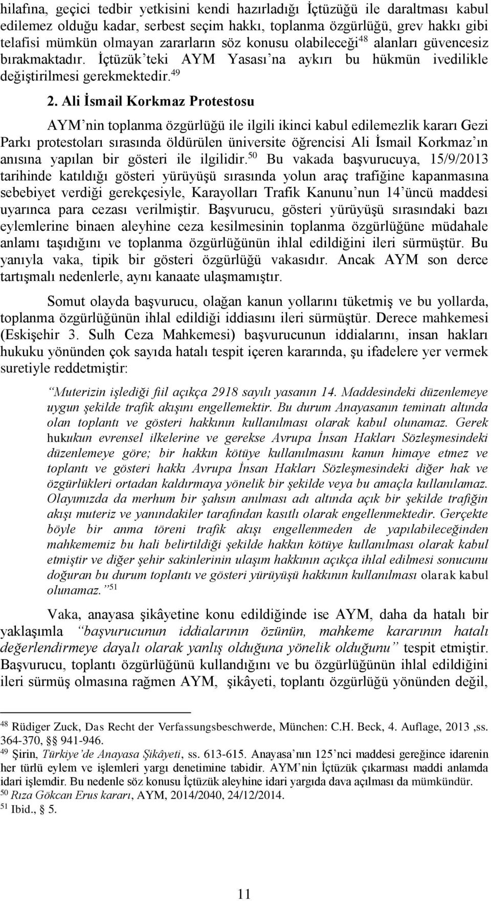 Ali İsmail Korkmaz Protestosu AYM nin toplanma özgürlüğü ile ilgili ikinci kabul edilemezlik kararı Gezi Parkı protestoları sırasında öldürülen üniversite öğrencisi Ali İsmail Korkmaz ın anısına