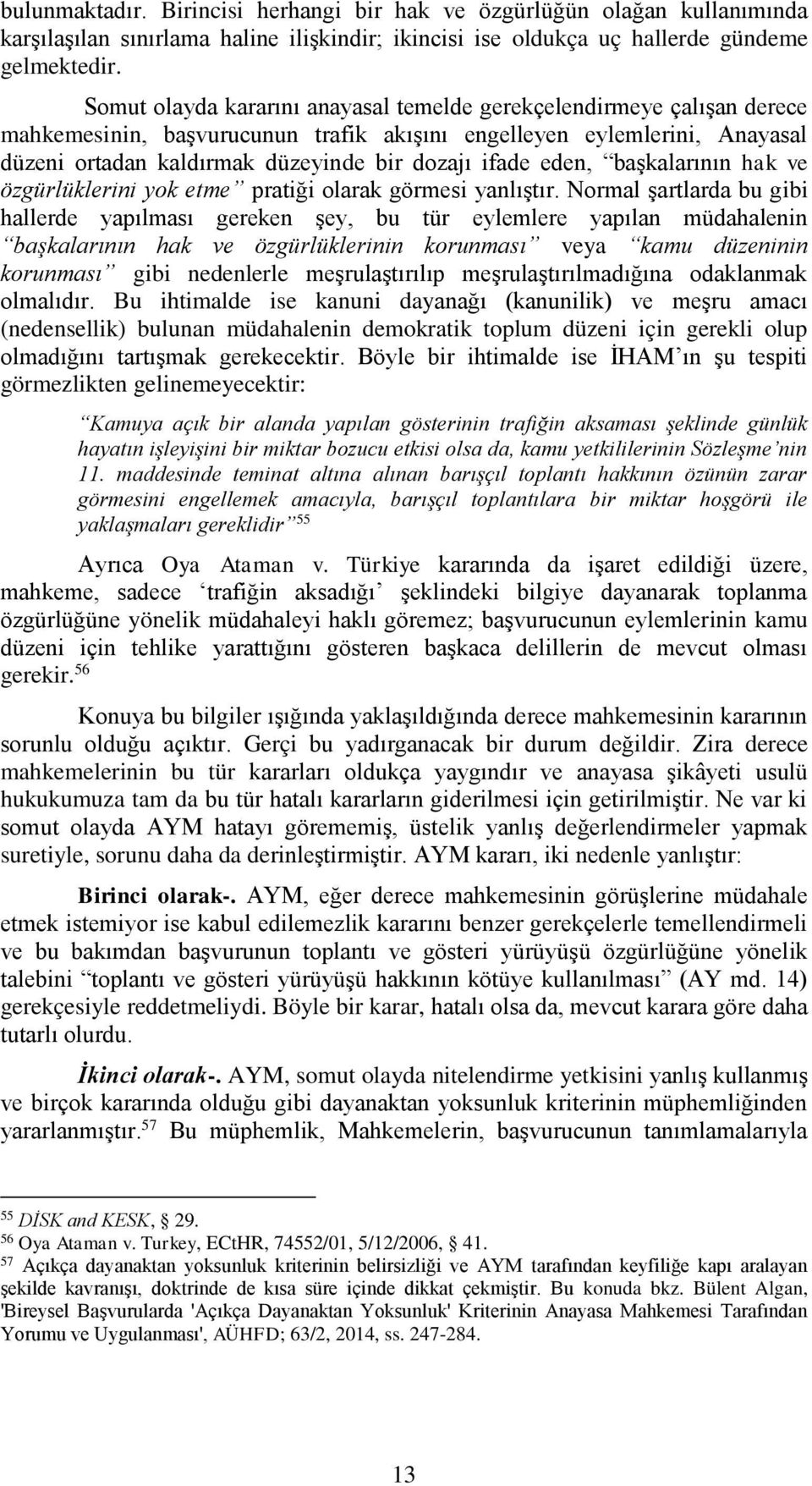 eden, başkalarının hak ve özgürlüklerini yok etme pratiği olarak görmesi yanlıştır.