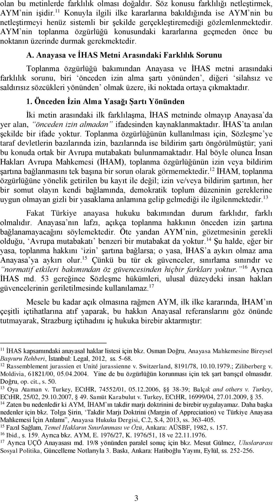 AYM nin toplanma özgürlüğü konusundaki kararlarına geçmeden önce bu noktanın üzerinde durmak gerekmektedir. A.