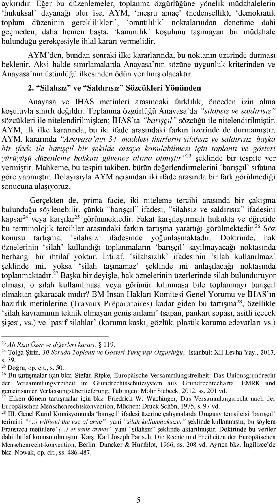 denetime dahi geçmeden, daha hemen başta, kanunilik koşulunu taşımayan bir müdahale bulunduğu gerekçesiyle ihlal kararı vermelidir.