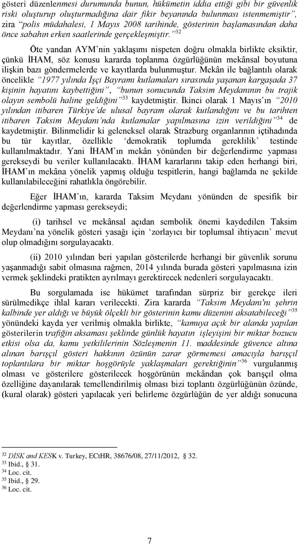 32 Öte yandan AYM nin yaklaşımı nispeten doğru olmakla birlikte eksiktir, çünkü İHAM, söz konusu kararda toplanma özgürlüğünün mekânsal boyutuna ilişkin bazı göndermelerde ve kayıtlarda bulunmuştur.