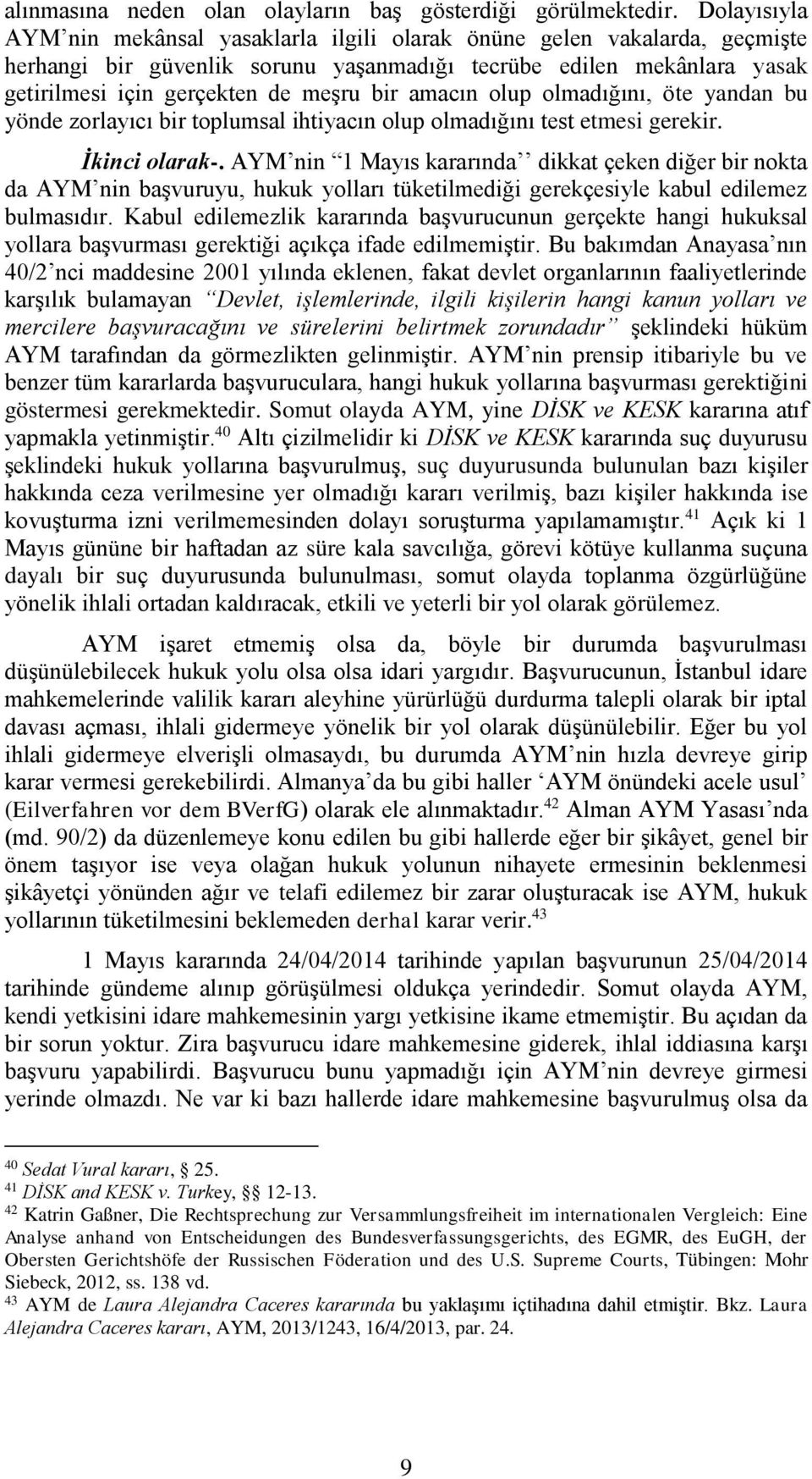 amacın olup olmadığını, öte yandan bu yönde zorlayıcı bir toplumsal ihtiyacın olup olmadığını test etmesi gerekir. İkinci olarak-.