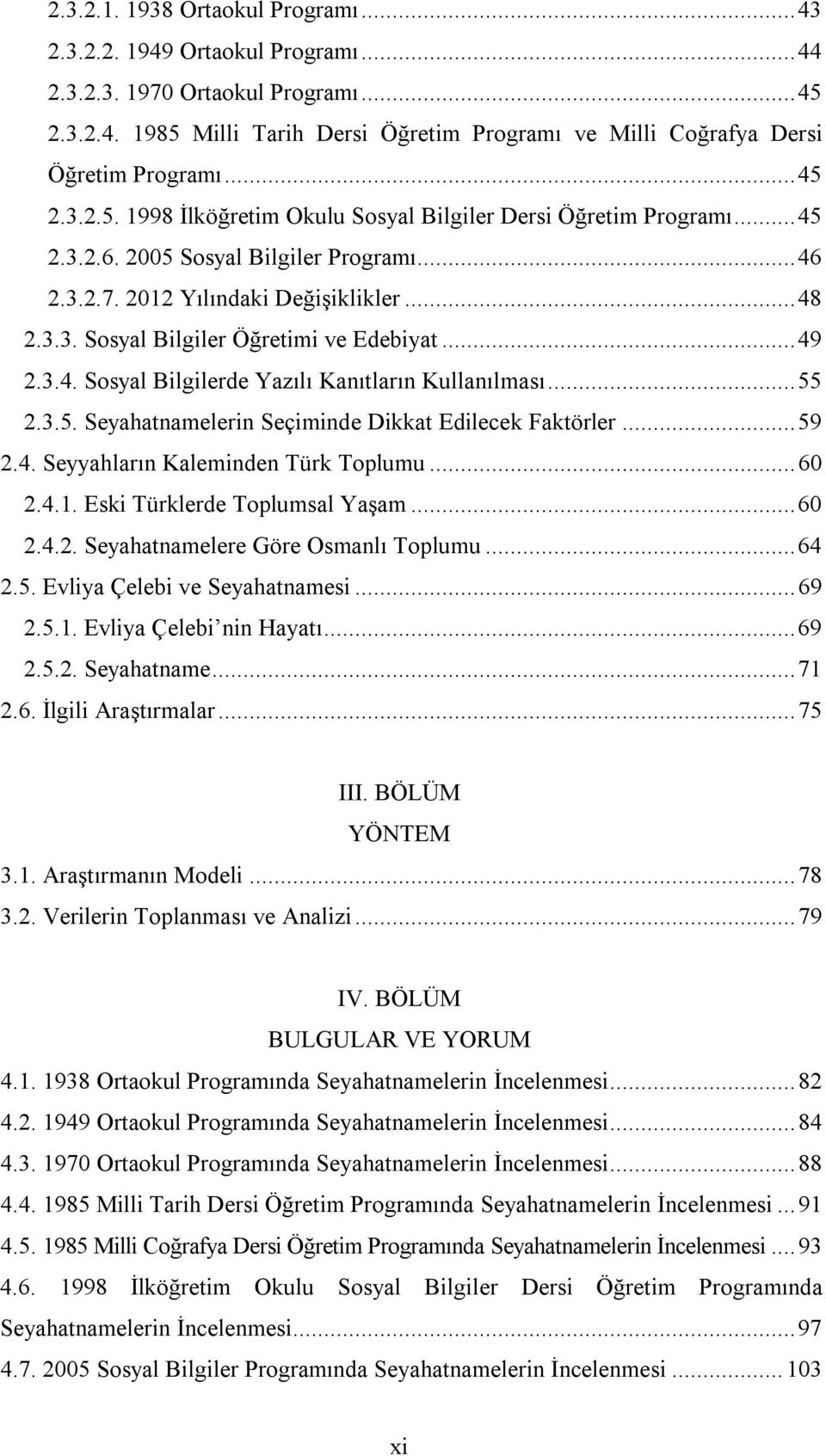 ..49 2.3.4. Sosyal Bilgilerde Yazılı Kanıtların Kullanılması...55 2.3.5. Seyahatnamelerin Seçiminde Dikkat Edilecek Faktörler...59 2.4. Seyyahların Kaleminden Türk Toplumu...60 2.4.1.