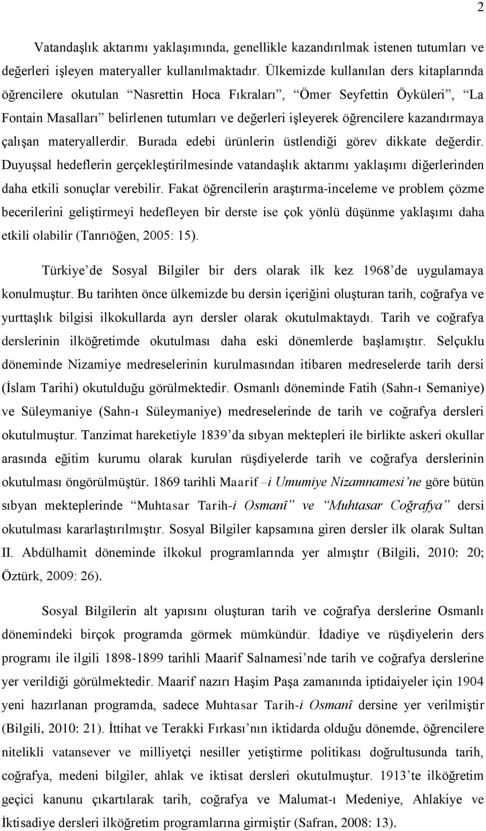 kazandırmaya çalışan materyallerdir. Burada edebi ürünlerin üstlendiği görev dikkate değerdir.