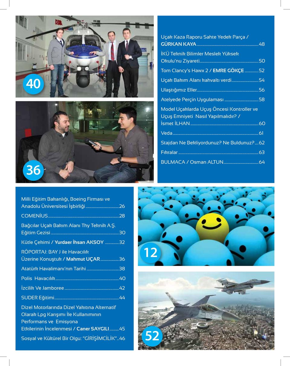 Ne Buldunuz?...62 Fıkralar...63 36 BULMACA / Osman ALTUN...64 Milli Eğitim Bakanlığı, Boeing Firması ve Anadolu Üniversitesi İşbirliği...26 COMENİUS...28 Bağcılar Uçak Bakım Alanı Thy Teknik A.Ş.