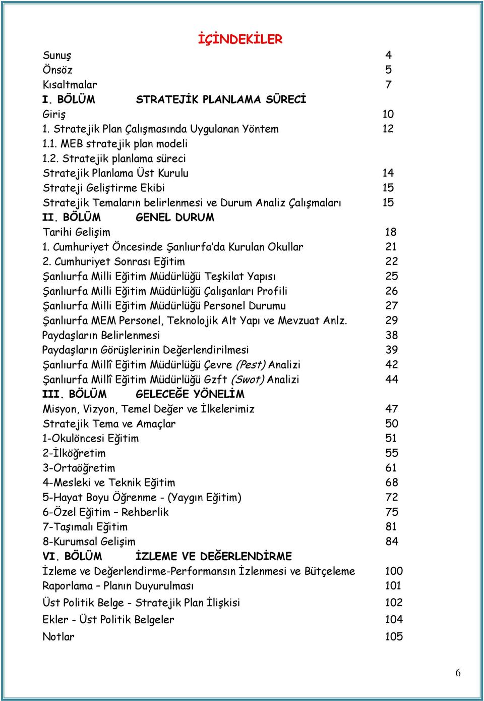 BÖLÜM GENEL DURUM Tarihi Gelişim 18 1. Cumhuriyet Öncesinde Şanlıurfa da Kurulan Okullar 21 2.