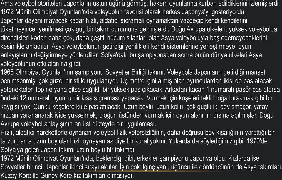 Doğu Avrupa ülkeleri, yüksek voleybolda direndikleri kadar, daha çok, daha çeşitli hücum silahları olan Asya voleyboluyla baş edemeyeceklerini kesinlikle anladılar.