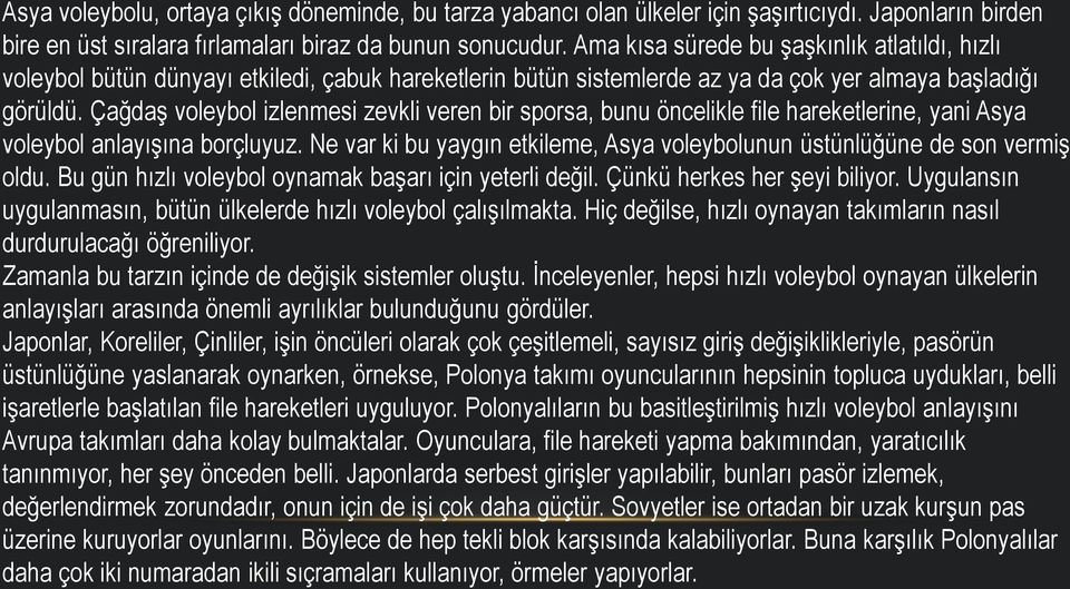 Çağdaş voleybol izlenmesi zevkli veren bir sporsa, bunu öncelikle file hareketlerine, yani Asya voleybol anlayışına borçluyuz.