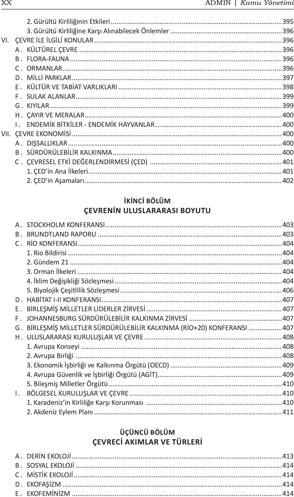 ÇEVRE EKONOMİSİ...400 A. DIŞSALLIKLAR...400 B. SÜRDÜRÜLEBİLİR KALKINMA...400 C. ÇEVRESEL ETKİ DEĞERLENDİRMESİ (ÇED)...401 1. ÇED in Ana İlkeleri...401 2. ÇED in Aşamaları.