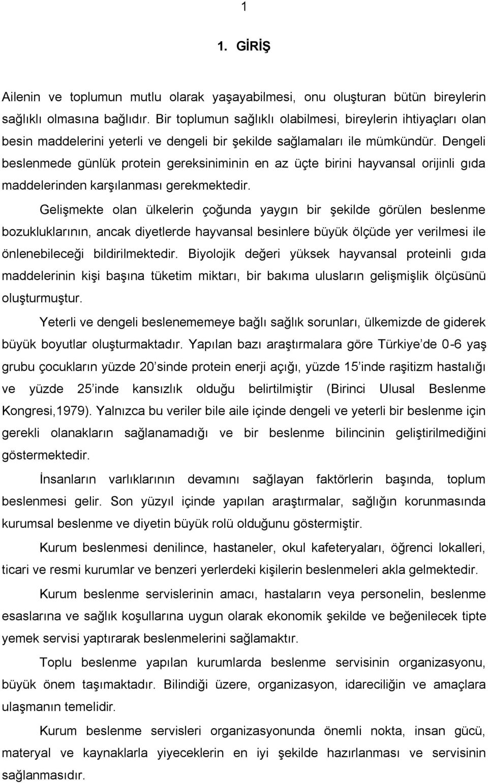 Dengeli beslenmede günlük protein gereksiniminin en az üçte birini hayvansal orijinli gıda maddelerinden karşılanması gerekmektedir.