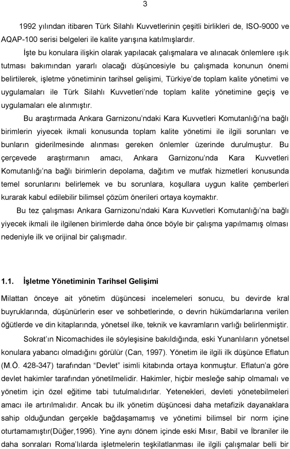 gelişimi, Türkiye de toplam kalite yönetimi ve uygulamaları ile Türk Silahlı Kuvvetleri nde toplam kalite yönetimine geçiş ve uygulamaları ele alınmıştır.