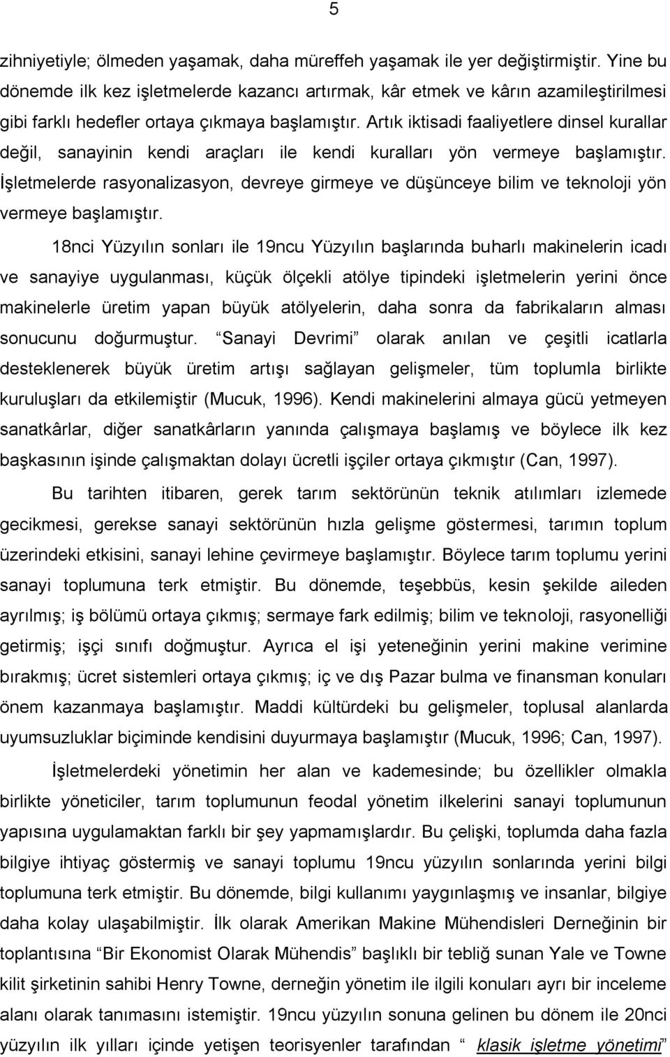 Artık iktisadi faaliyetlere dinsel kurallar değil, sanayinin kendi araçları ile kendi kuralları yön vermeye başlamıştır.