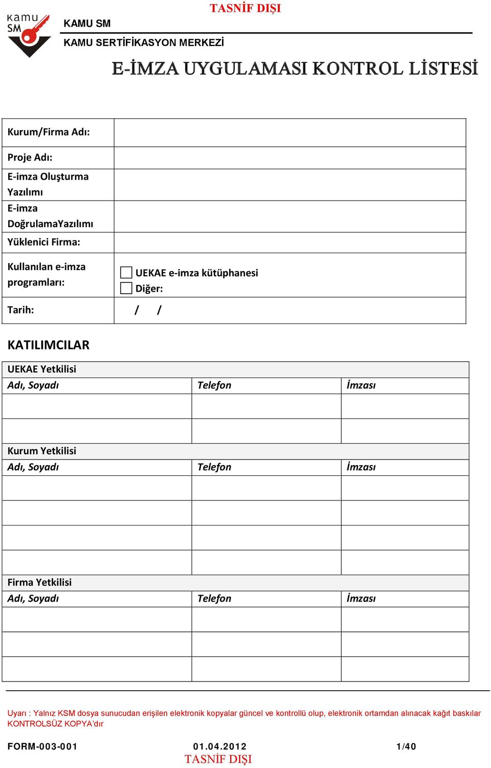 Adı, Soyadı Telefon İmzası Kurum Yetkilisi Adı, Soyadı Telefon İmzası Firma Yetkilisi Adı, Soyadı Telefon İmzası Uyarı : Yalnız KSM dosya