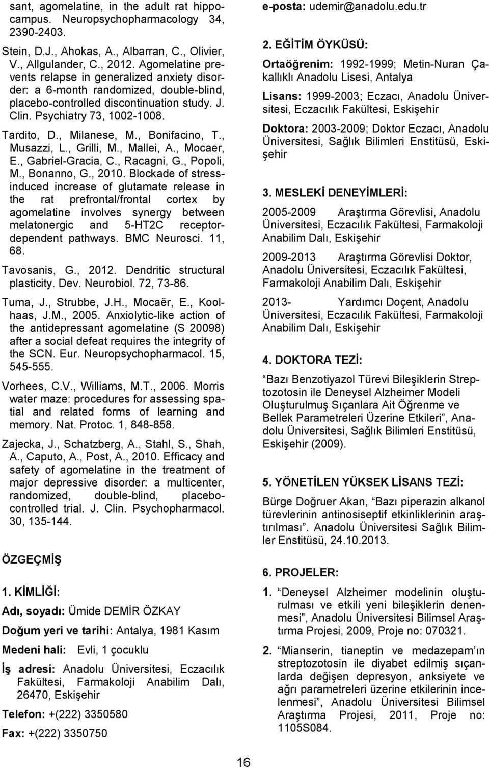 , Bonifacino, T., Musazzi, L., Grilli, M., Mallei, A., Mocaer, E., Gabriel-Gracia, C., Racagni, G., Popoli, M., Bonanno, G., 2010.