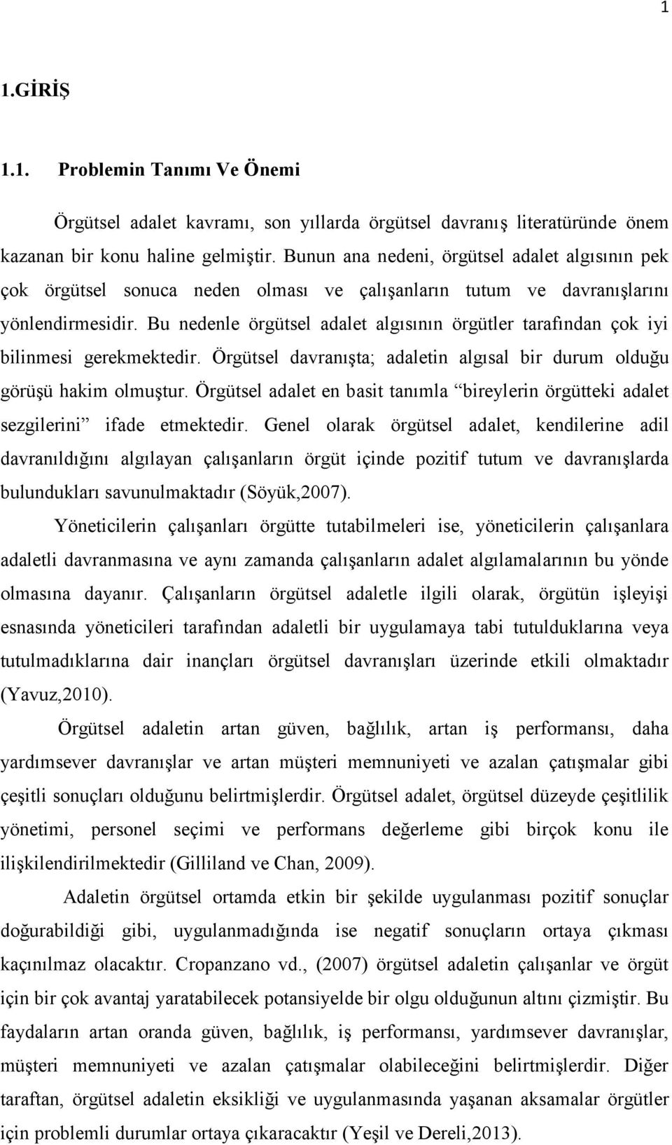 Bu nedenle örgütsel adalet algısının örgütler tarafından çok iyi bilinmesi gerekmektedir. Örgütsel davranışta; adaletin algısal bir durum olduğu görüşü hakim olmuştur.