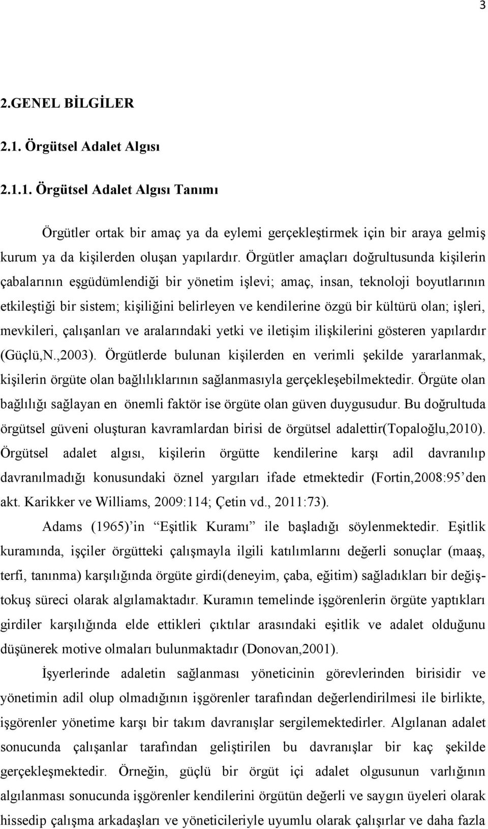 kültürü olan; işleri, mevkileri, çalışanları ve aralarındaki yetki ve iletişim ilişkilerini gösteren yapılardır (Güçlü,N.,2003).