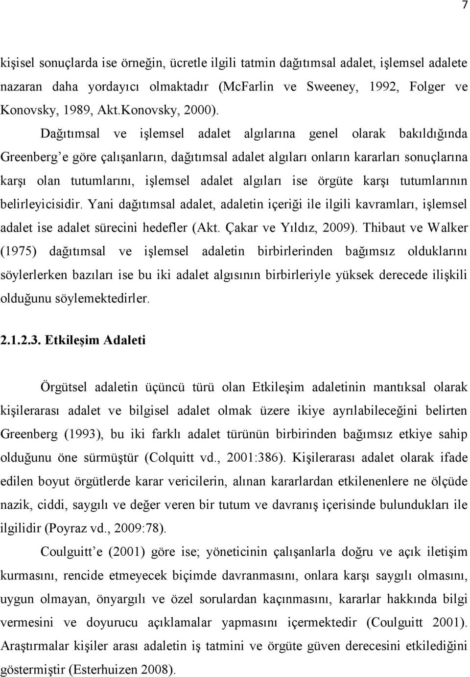 algıları ise örgüte karşı tutumlarının belirleyicisidir. Yani dağıtımsal adalet, adaletin içeriği ile ilgili kavramları, işlemsel adalet ise adalet sürecini hedefler (Akt. Çakar ve Yıldız, 2009).