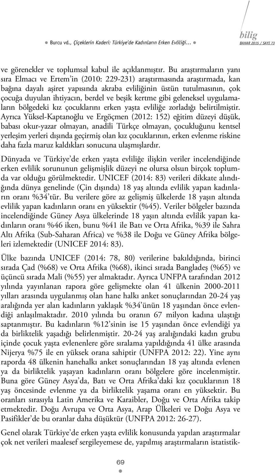 berdel ve beşik kertme gibi geleneksel uygulamaların bölgedeki kız çocuklarını erken yaşta evliliğe zorladığı belirtilmiştir.