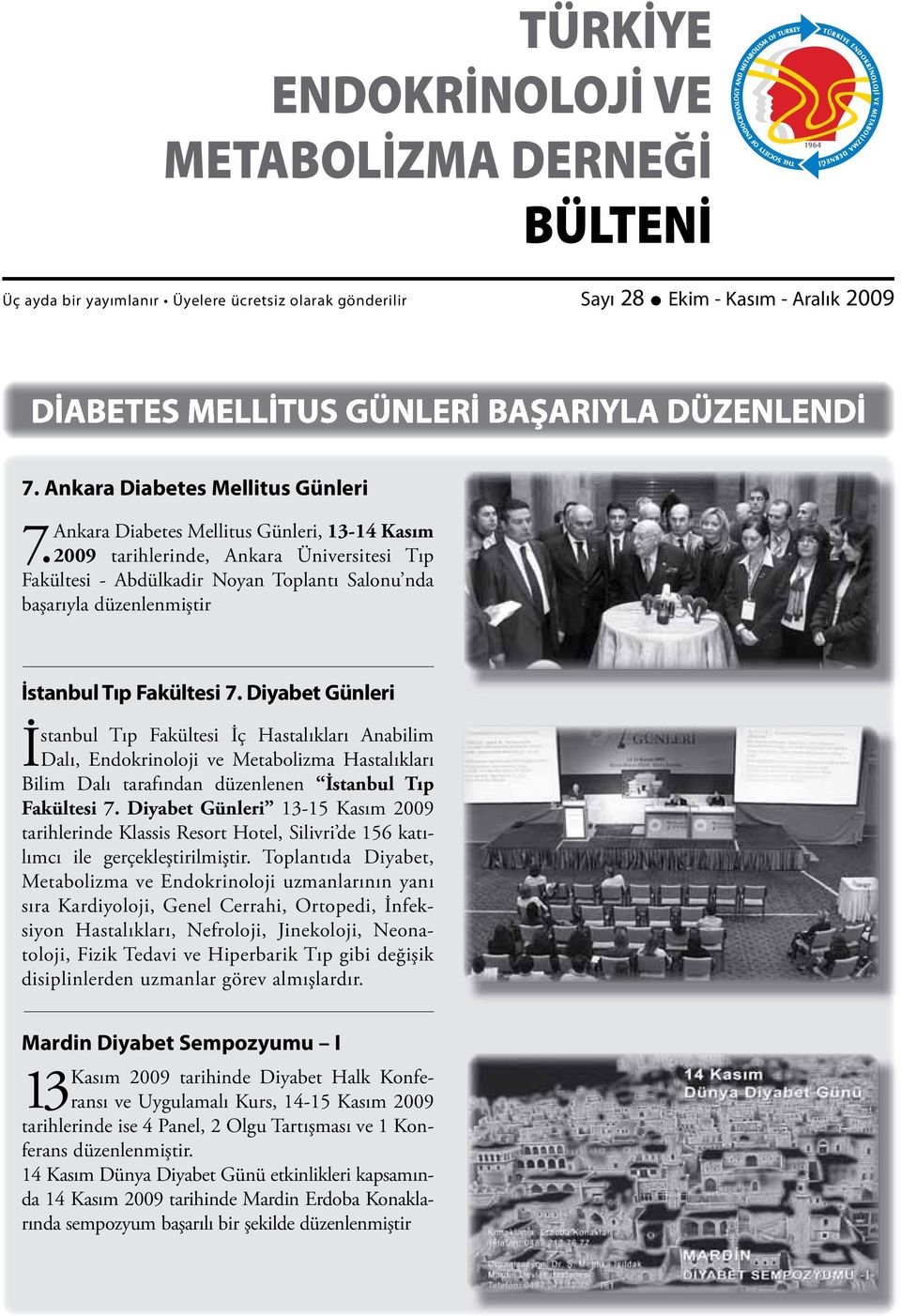 2009 tarihlerinde, Ankara Üniversitesi Tıp Fakültesi - Abdülkadir Noyan Toplantı Salonu nda başarıyla düzenlenmiştir İstanbul Tıp Fakültesi 7.