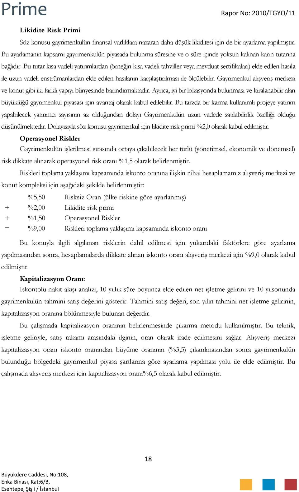 Bu tutar kısa vadeli yatırımlardan (örneğin kısa vadeli tahviller veya mevduat sertifikaları) elde edilen hasıla ile uzun vadeli enstrümanlardan elde edilen hasılanın karşılaştırılması ile