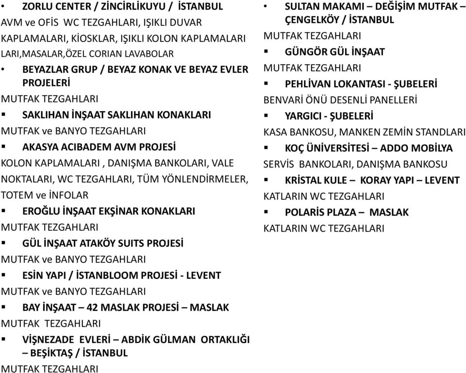 YÖNLENDİRMELER, TOTEM ve İNFOLAR EROĞLU İNŞAAT EKŞİNAR KONAKLARI MUTFAK TEZGAHLARI GÜL İNŞAAT ATAKÖY SUITS PROJESİ MUTFAK ve BANYO TEZGAHLARI ESİN YAPI / İSTANBLOOM PROJESİ - LEVENT MUTFAK ve BANYO